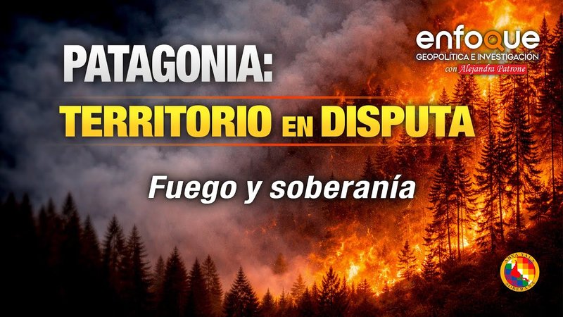 Patagonia: fuego, tierra quemada y soberanía.