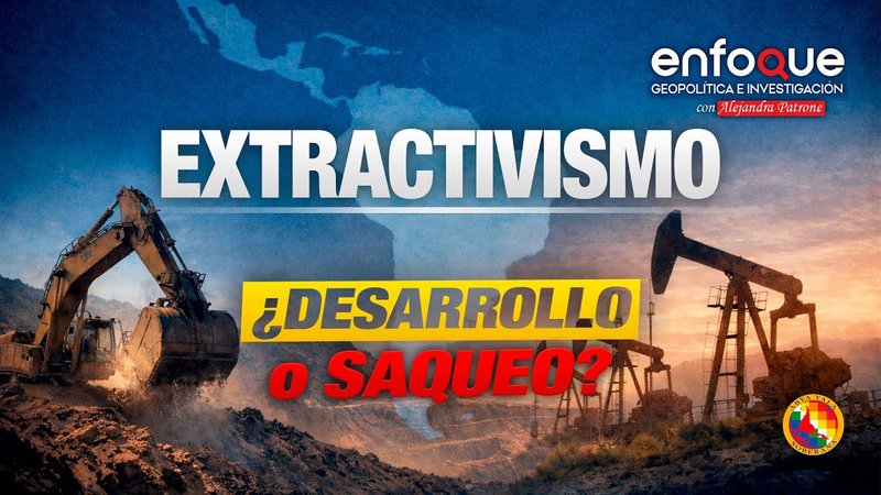 Extractivismo: ¿desarrollo o saqueo?