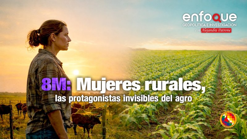 8M: mujeres rurales, las protagonistas invisibles del agro.